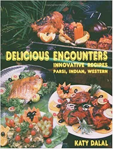 Delicious Encounters: Innovative Recipes Parsi, Indian and Western